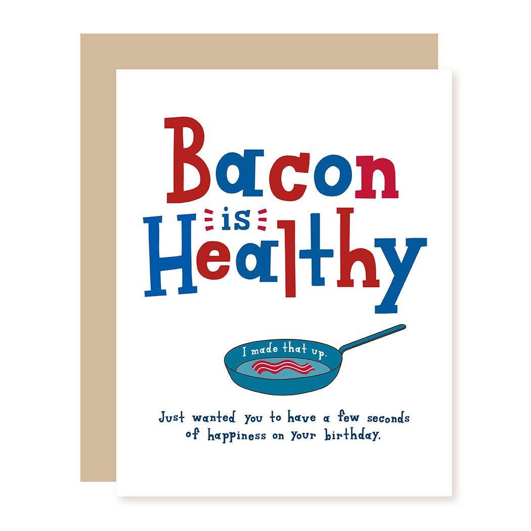 Funny Birthday Card | Bacon is Healthy | Blank - A Smyth Co